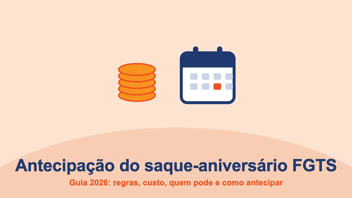 Antecipação do saque-aniversário FGTS: guia 2026 com regras, custo, quem pode e como antecipar